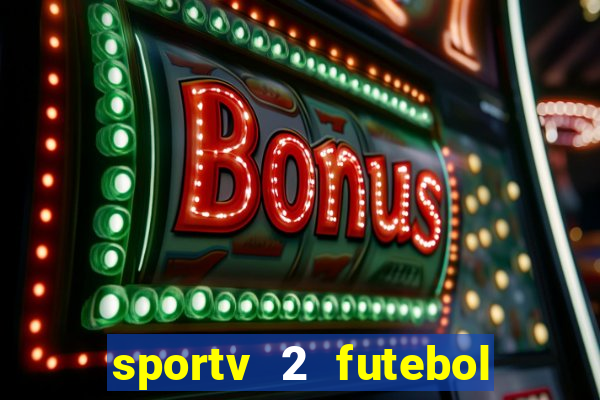 sportv 2 futebol play hd